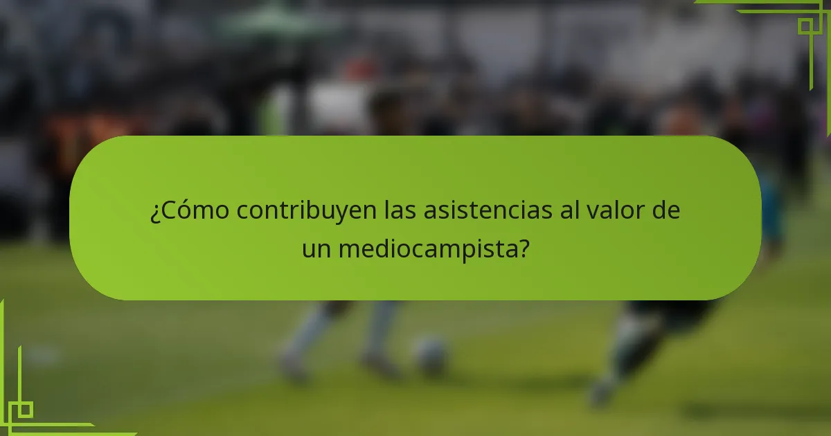 ¿Cómo contribuyen las asistencias al valor de un mediocampista?