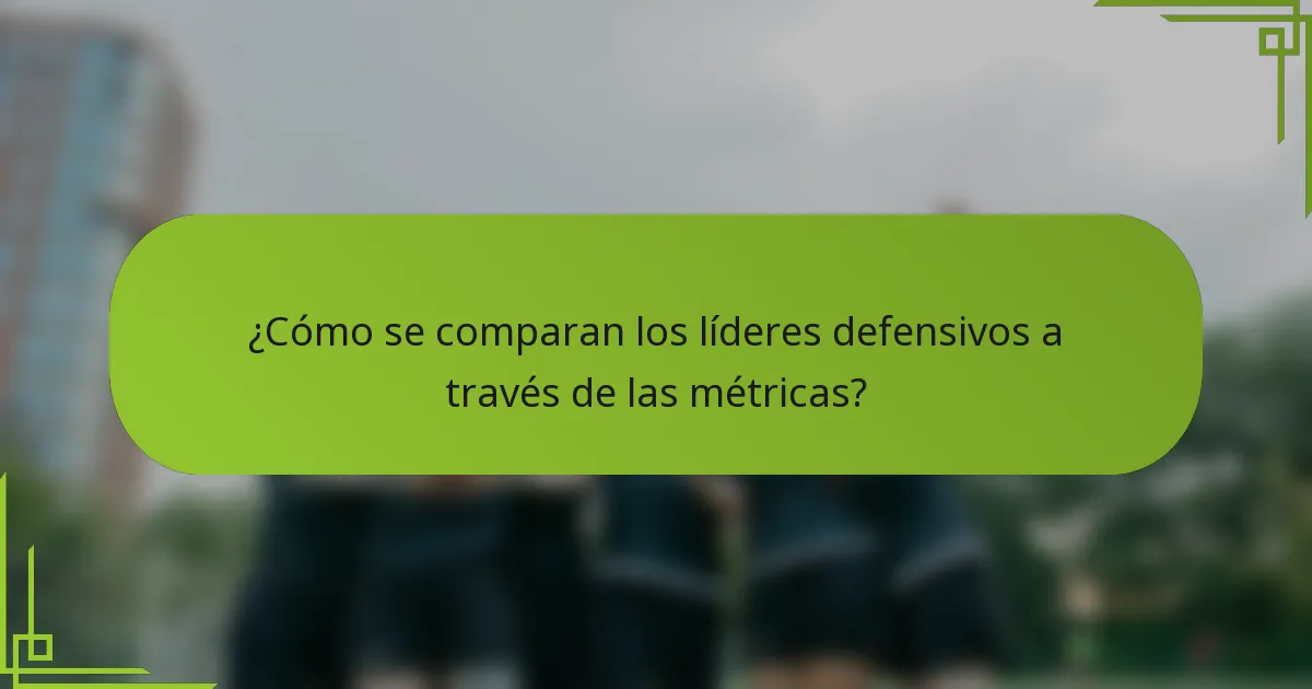 ¿Cómo se comparan los líderes defensivos a través de las métricas?