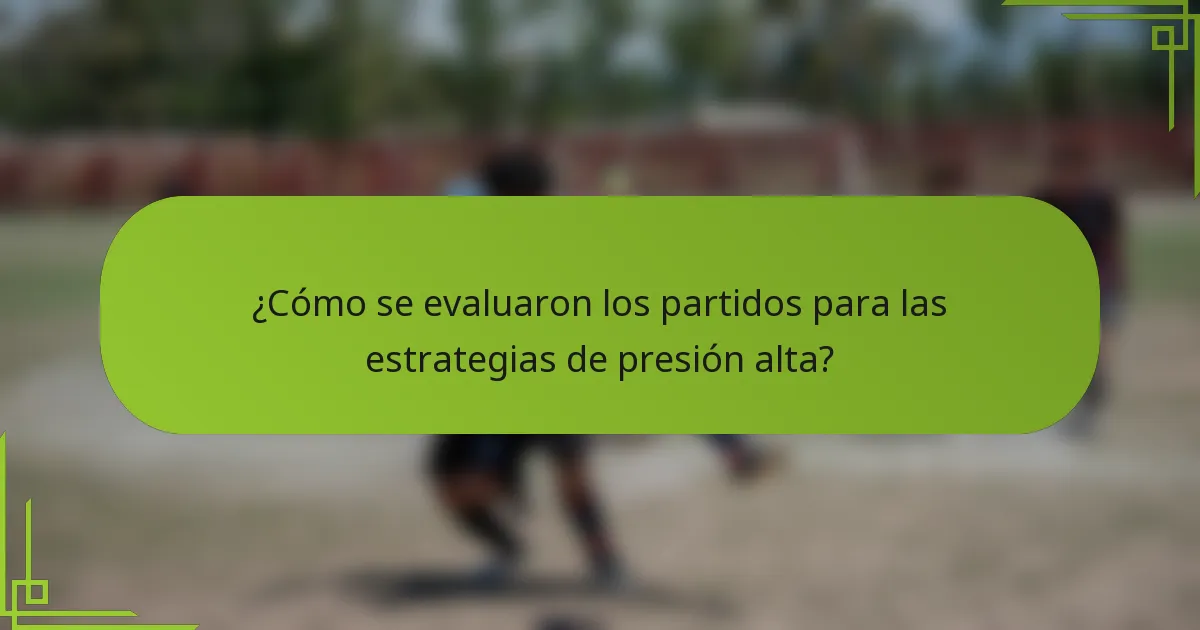 ¿Cómo se evaluaron los partidos para las estrategias de presión alta?