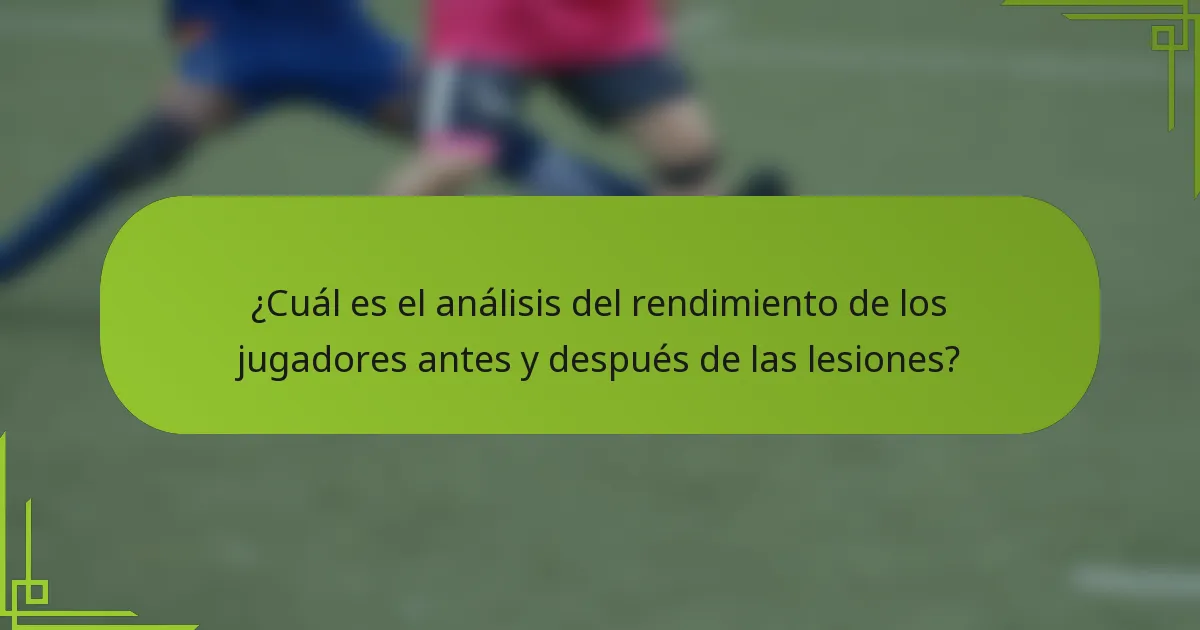 ¿Cuál es el análisis del rendimiento de los jugadores antes y después de las lesiones?