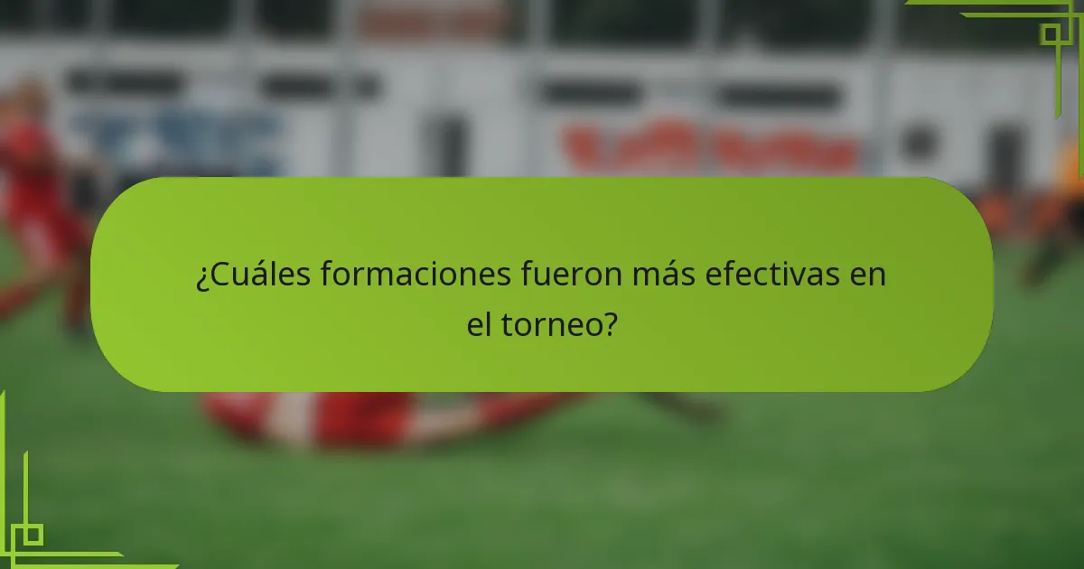 ¿Cuáles formaciones fueron más efectivas en el torneo?