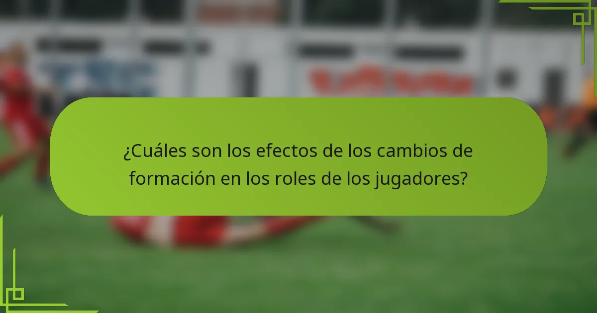 ¿Cuáles son los efectos de los cambios de formación en los roles de los jugadores?