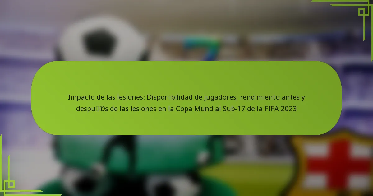Impacto de las lesiones: Disponibilidad de jugadores, rendimiento antes y después de las lesiones en la Copa Mundial Sub-17 de la FIFA 2023