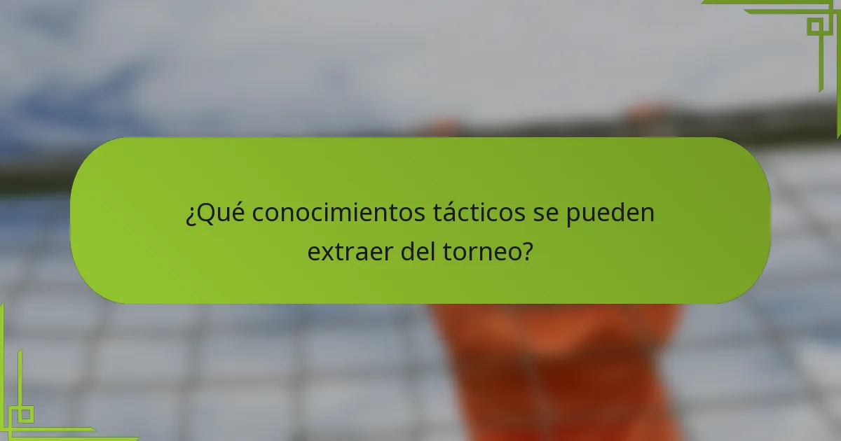 ¿Qué conocimientos tácticos se pueden extraer del torneo?