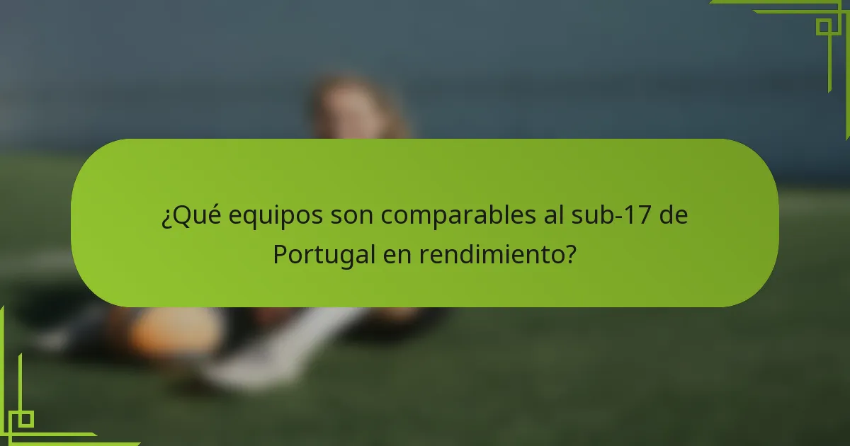 ¿Qué equipos son comparables al sub-17 de Portugal en rendimiento?