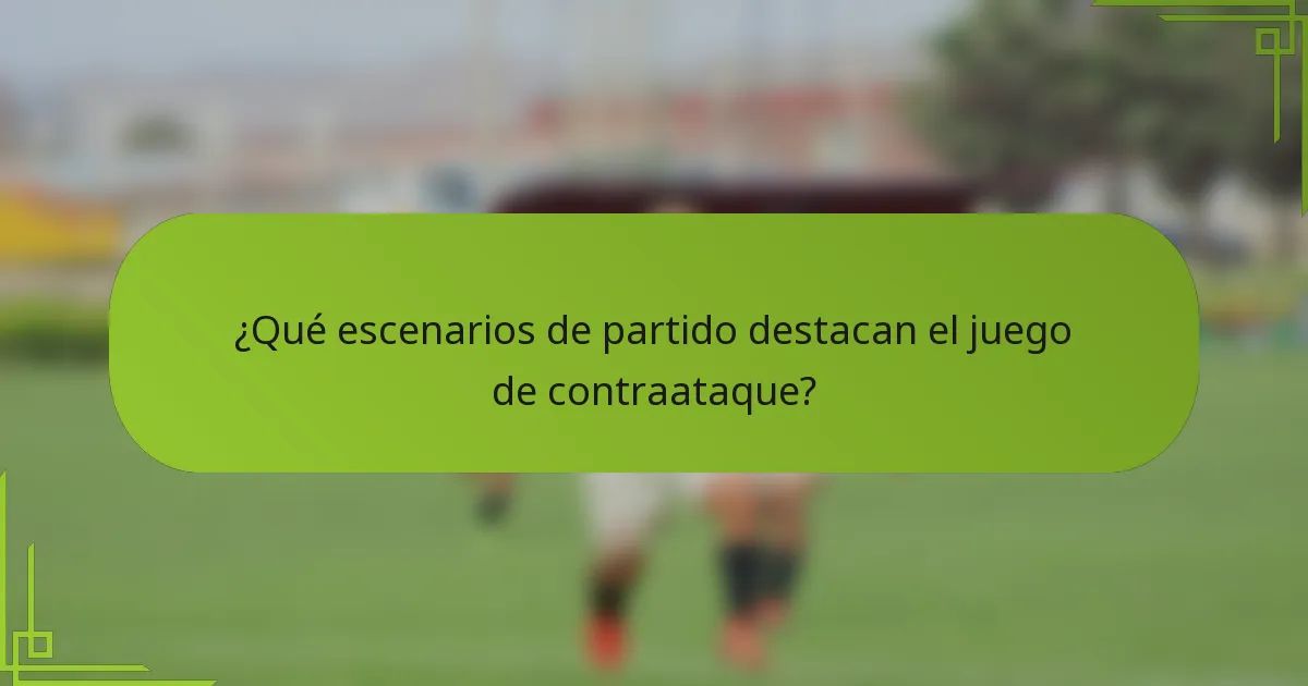 ¿Qué escenarios de partido destacan el juego de contraataque?