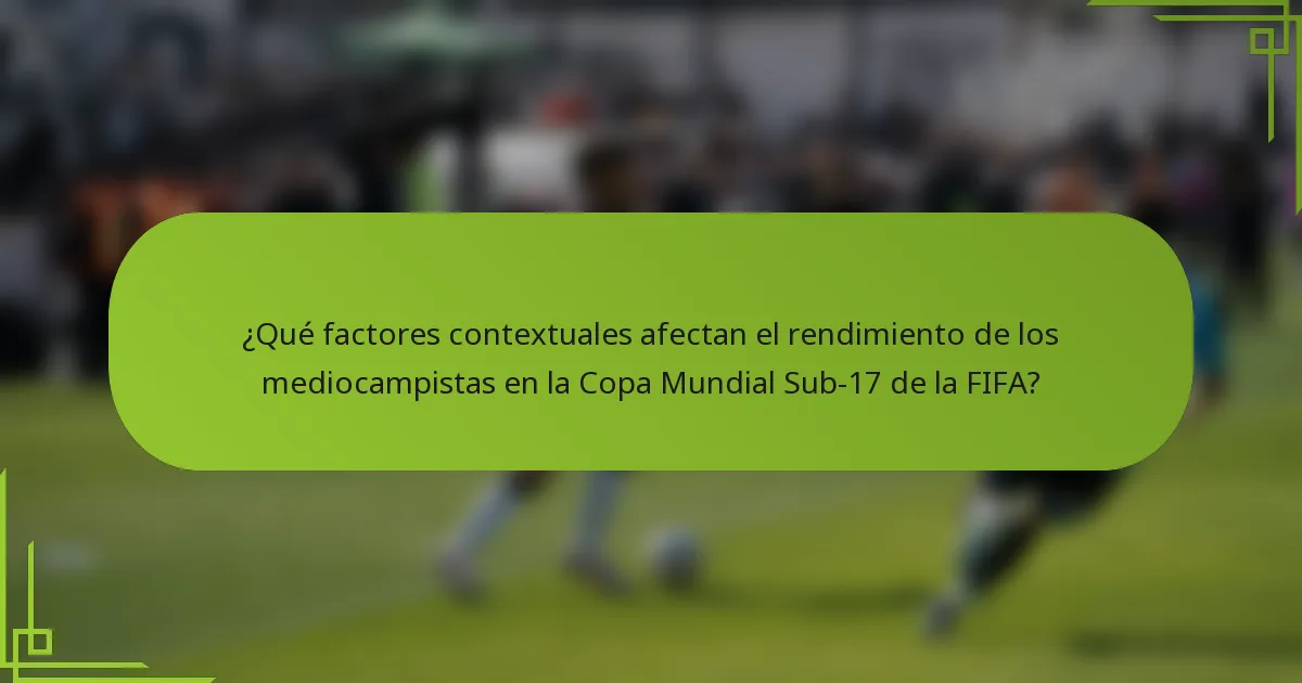 ¿Qué factores contextuales afectan el rendimiento de los mediocampistas en la Copa Mundial Sub-17 de la FIFA?