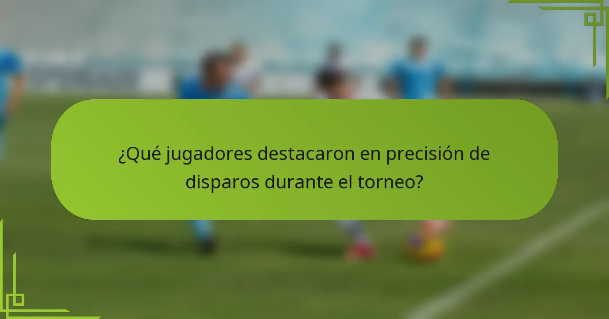 ¿Qué jugadores destacaron en precisión de disparos durante el torneo?