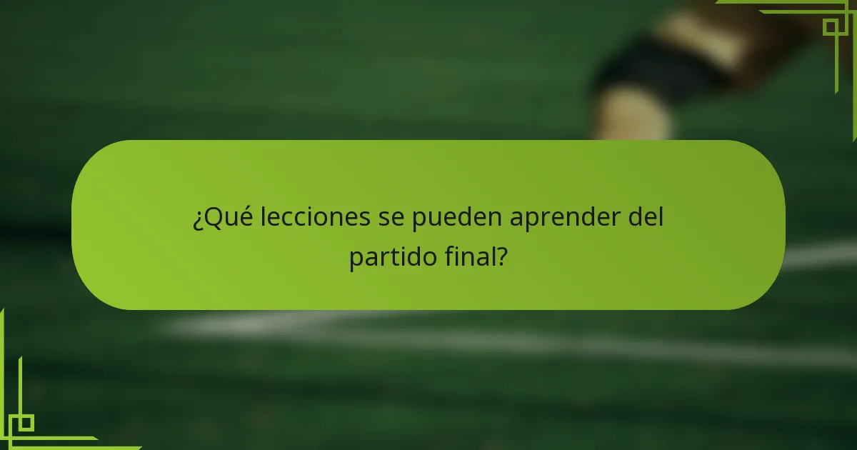 ¿Qué lecciones se pueden aprender del partido final?