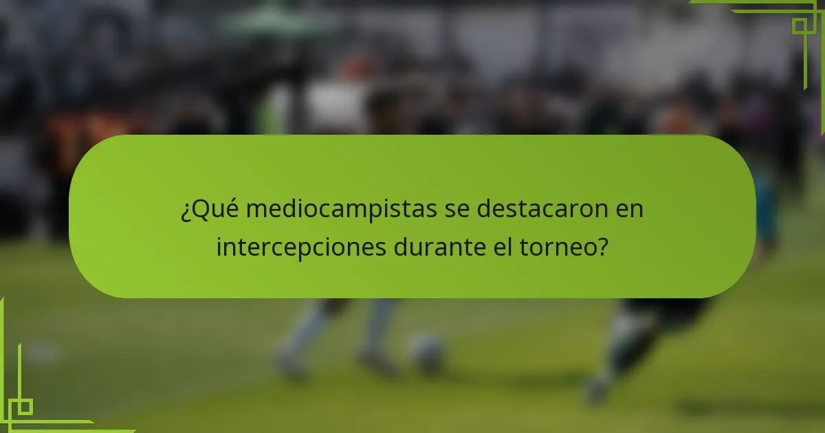 ¿Qué mediocampistas se destacaron en intercepciones durante el torneo?