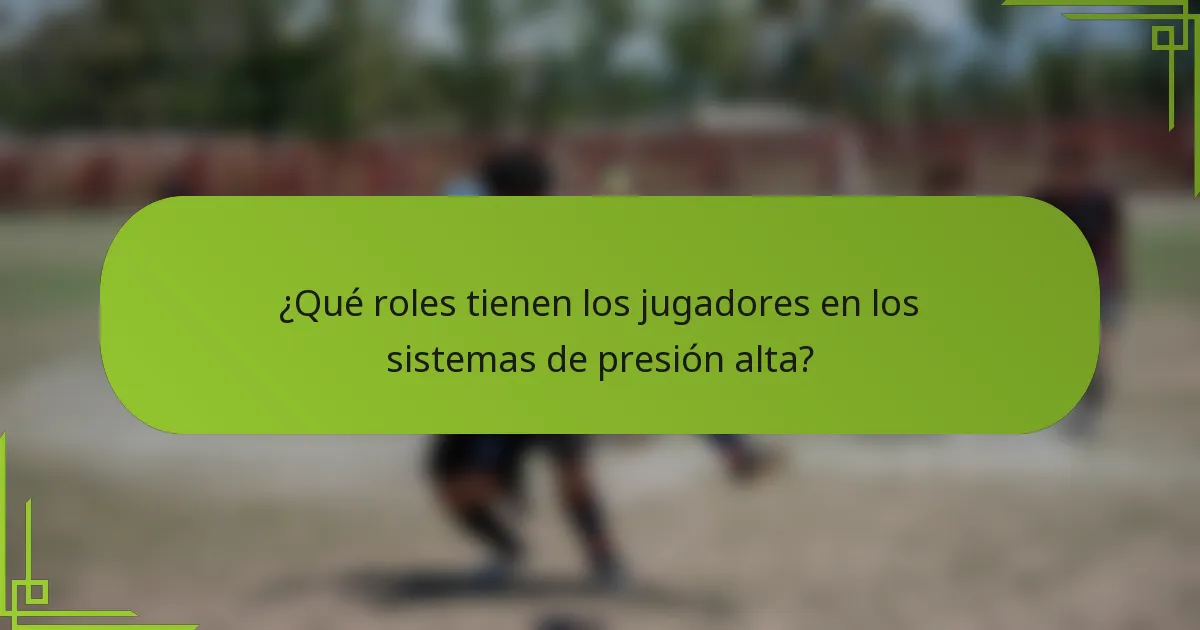 ¿Qué roles tienen los jugadores en los sistemas de presión alta?
