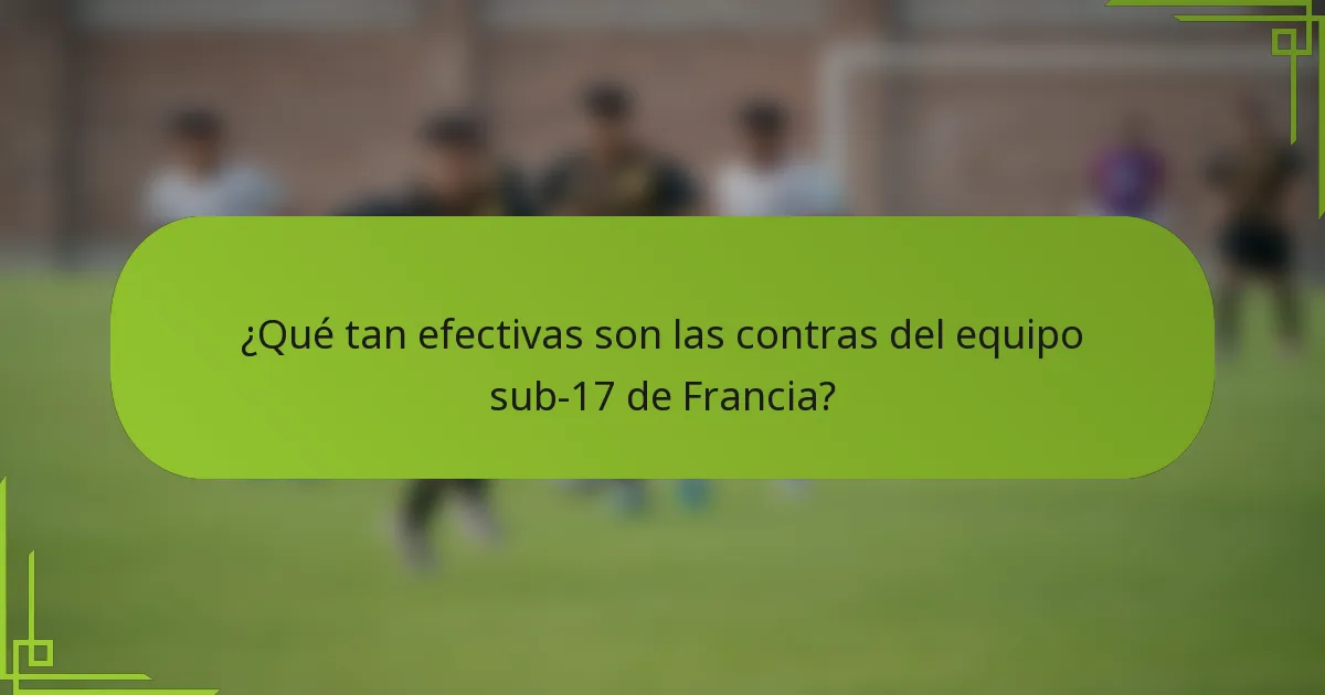 ¿Qué tan efectivas son las contras del equipo sub-17 de Francia?