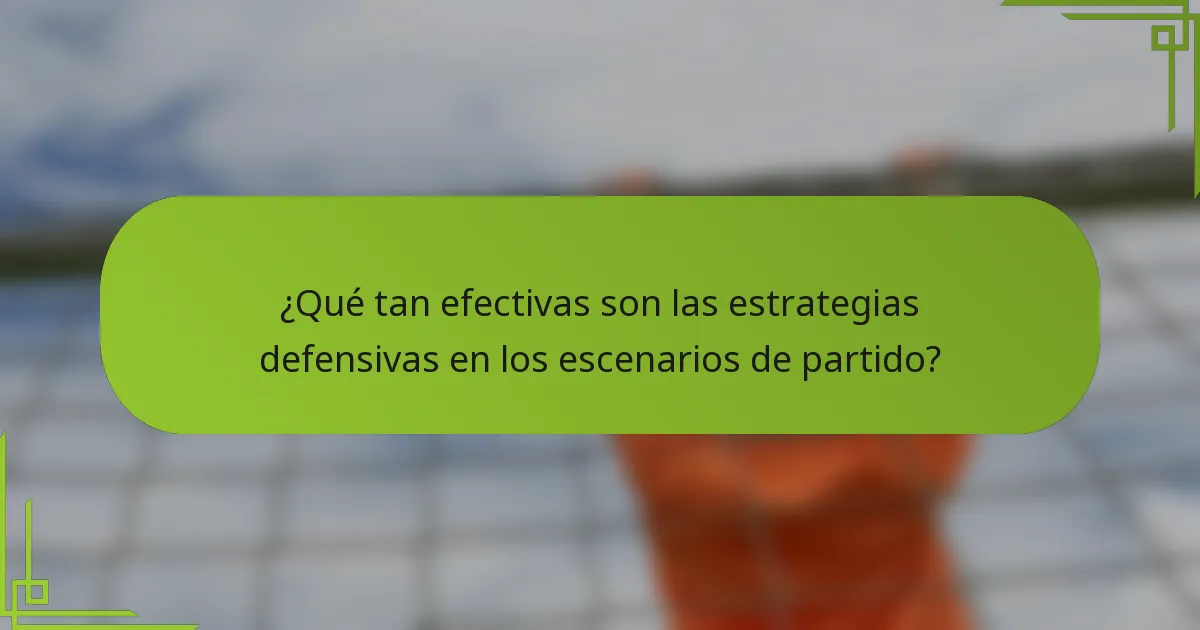 ¿Qué tan efectivas son las estrategias defensivas en los escenarios de partido?